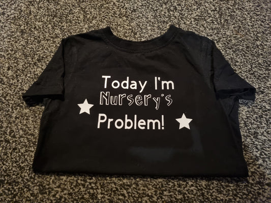 Today I'm Nursery's Problem T-Shirt